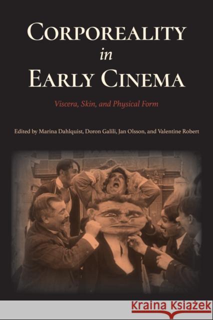 Corporeality in Early Cinema: Viscera, Skin, and Physical Form Marina Dahlquist Doron Galili Jan Olsson 9780253033659 Indiana University Press - książka