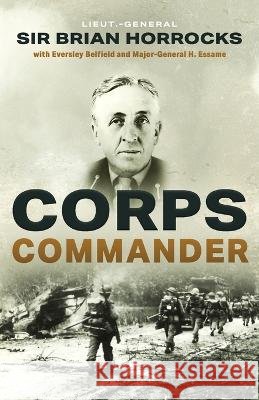 Corps Commander Eversley Belfield Major-General H Essame Sir Brian Horrocks 9798386300661 Independently Published - książka
