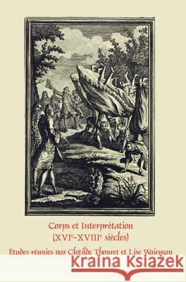 Corps et Interpretation (XVIe-XVIIIe siecles) Clotilde Thouret Lise Wajeman 9789042035256 Rodopi - książka