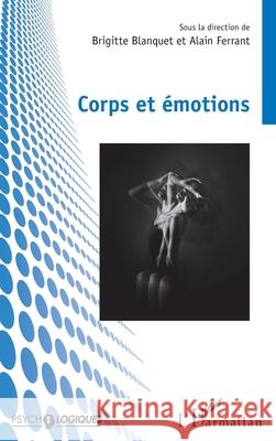 Corps et ?motions Brigitte Blanquet Alain Ferrant 9782336511726 Editions L'Harmattan - książka