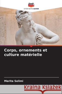 Corps, ornements et culture mat?rielle Merita Selimi 9786207656080 Editions Notre Savoir - książka