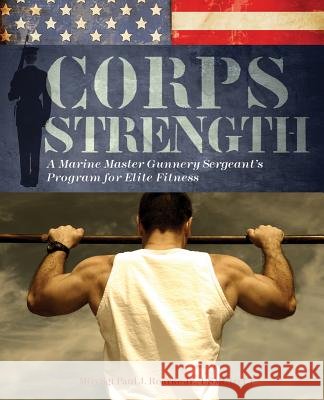 Corps Strength: A Marine Master Gunnery Sergeant's Program for Elite Fitness Paul Roarke 9781569757741 Ulysses Press - książka