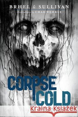 Corpse Cold: New American Folklore Joseph Sullivan John Brhel Chad Wehrle 9781978169005 Createspace Independent Publishing Platform - książka