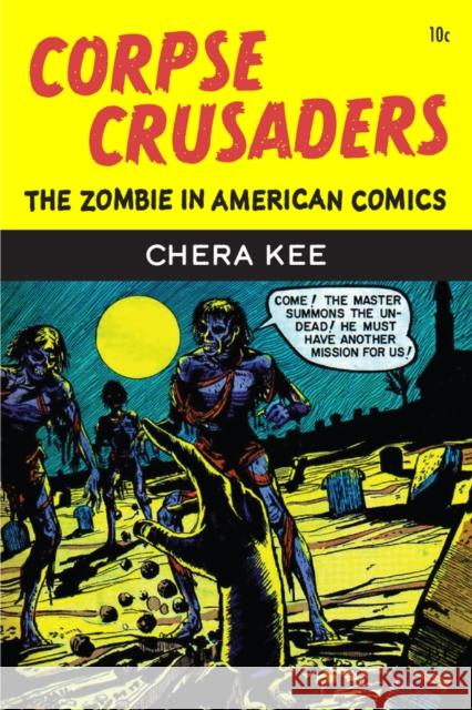 Corpse Crusaders: The Zombie in American Comics Chera Kee 9780472056859 University of Michigan Press - książka