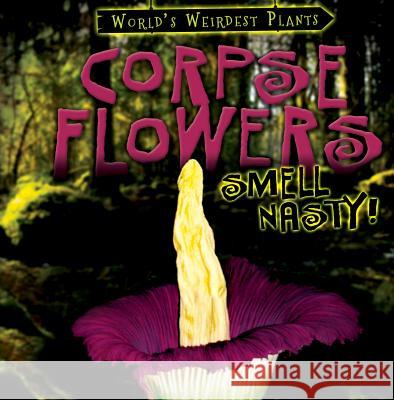 Corpse Flowers Smell Nasty! Taylor Cole 9781482456103 Gareth Stevens Publishing - książka