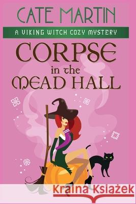 Corpse in the Mead Hall: A Viking Witch Cozy Mystery Cate Martin 9781951439699 Ratatoskr Press - książka
