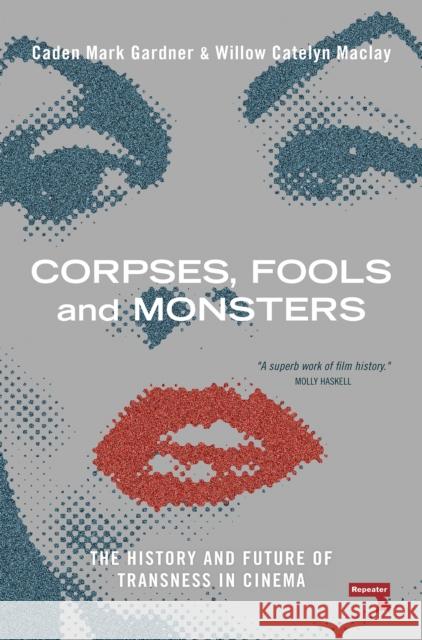 Corpses, Fools and Monsters: The History and Future of Transness in Cinema Caden Gardner 9781914420580 Watkins Media Limited - książka