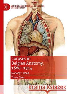 Corpses in Belgian Anatomy, 1860-1914: Nobody's Dead Claes, Tinne 9783030201142 Palgrave MacMillan - książka
