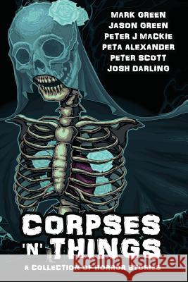 Corpses 'N' Things: Horror Anthology Green, Mark John 9781539816881 Createspace Independent Publishing Platform - książka