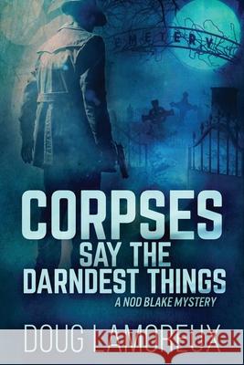 Corpses Say The Darndest Things: Large Print Edition Doug Lamoreux 9784867454176 Next Chapter - książka