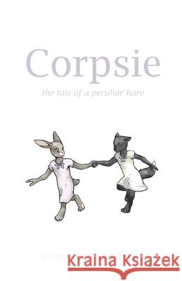 Corpsie: the tale of a peculiar hare Worrall, Johnathan Lancelot 9798742275794 Independently Published - książka