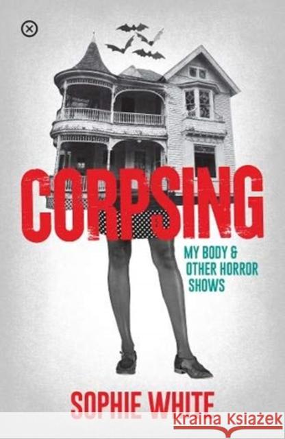 Corpsing: My Body and Other Horror Shows Sophie White 9781916291461 Tramp Press - książka