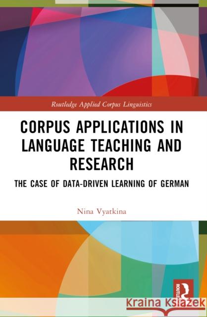 Corpus Applications in Language Teaching and Research: The Case of Data-Driven Learning of German Nina Vyatkina 9781032122182 Routledge - książka