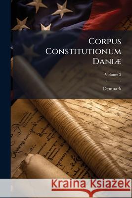 Corpus Constitutionum Daniæ: Forordninger. Recesser Og Andre Kongelige Breve, Danmarks Lovgivning Vedkommende, 1558-1660, Volume 2 Denmark 9781144405036  - książka