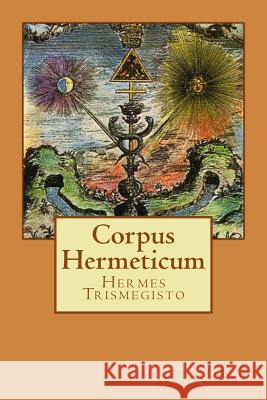 Corpus Hermeticum Eduardo Filipe Freitas Hermes Trismegisto Eduardo Filipe Freitas 9781547046430 Createspace Independent Publishing Platform - książka