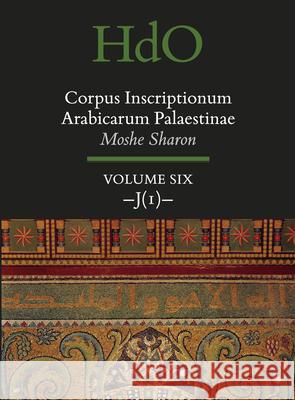 Corpus Inscriptionum Arabicarum Palaestinae, Volume Six: -J (1)- Moshe Sharon 9789004324794 Brill - książka