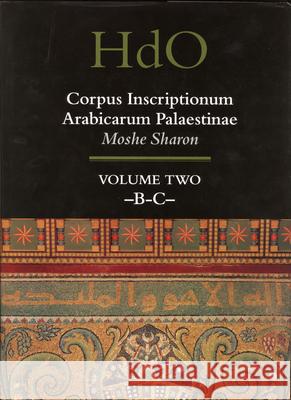 Corpus Inscriptionum Arabicarum Palaestinae, Volume Two: -B-C- Moshe Sharon 9789004110830 Brill Academic Publishers - książka