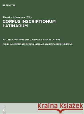 Corpus inscriptionum Latinarum, Pars I, Inscriptiones regionis Italiae decimae comprehendens Theodor Mommsen 9783110031911 de Gruyter - książka