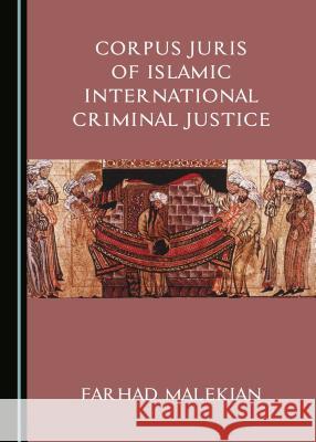 Corpus Juris of Islamic International Criminal Justice Farhad Malekian 9781527503236 Cambridge Scholars Publishing - książka