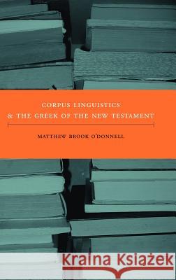 Corpus Linguistics and the Greek of the New Testament Matthew Brook O'Donnell 9781905048113 Sheffield Phoenix Press Ltd - książka