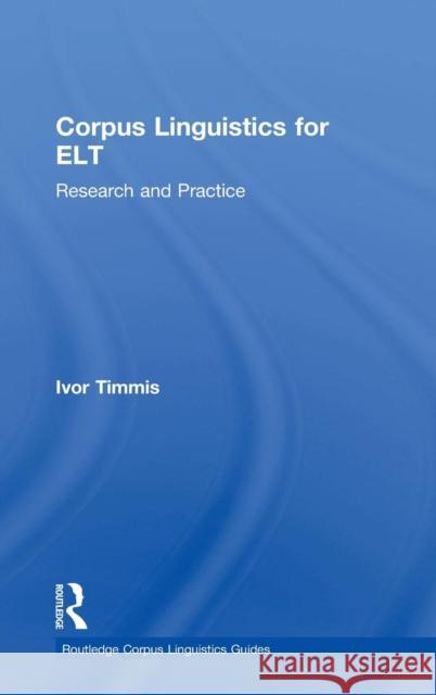 Corpus Linguistics for ELT: Research and Practice Ivor Timmis 9780415747110 Routledge - książka