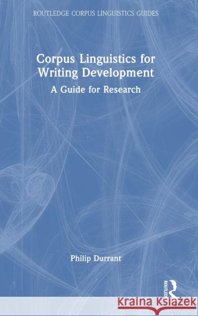 Corpus Linguistics for Writing Development: A Guide for Research Durrant, Philip 9780367715793 Taylor & Francis Ltd - książka