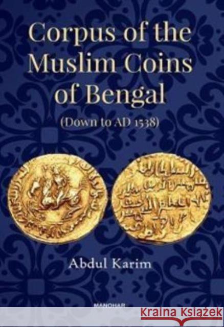 Corpus of the Muslim Coins of Bengal: Down to AD 1538 Abdul Karim 9788119139606 Manohar Publishers and Distributors - książka