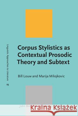 Corpus Stylistics as Contextual Prosodic Theory and Subtext Bill Louw Marija Milojkovic  9789027234124 John Benjamins Publishing Co - książka