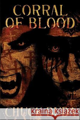 Corral of Blood: A Supernatural Western Thriller Chuck Buda 9781088072950 Chuck Buda - książka