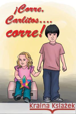 Corre, Carlitos .Corre! Gladys Alicea 9781463381899 Palibrio - książka