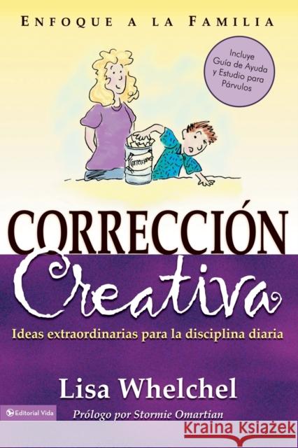 Corrección Creativa: Ideas Extraordinarias Para La Disciplina Diaria Whelchel, Lisa 9780829746457 Vida Publishers - książka