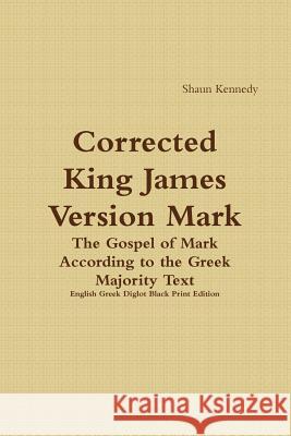 Corrected King James Version Mark: English Greek Diglot Black Print Edition Shaun Kennedy 9780359405305 Lulu.com - książka