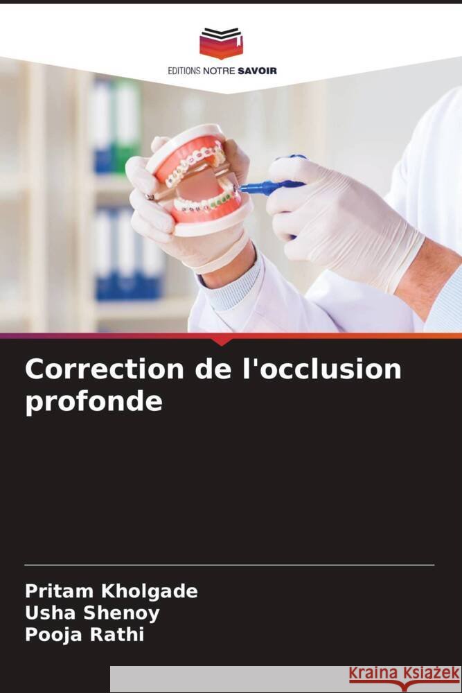 Correction de l'occlusion profonde Kholgade, Pritam, Shenoy, Usha, Rathi, Pooja 9786206253525 Editions Notre Savoir - książka