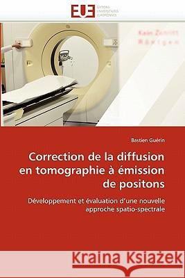 Correction de la Diffusion En Tomographie À Émission de Positons Guerin-B 9786131553608 Editions Universitaires Europeennes - książka