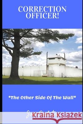 Correction Officer!: The Other Side Of The Wall Joe Calitri 9781677443222 Independently Published - książka