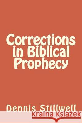 Corrections in Biblical Prophecy Dennis L. Stillwell 9781533359629 Createspace Independent Publishing Platform - książka
