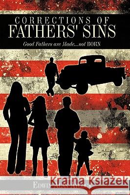 Corrections of Fathers' Sins: Good Fathers are Made...not Born Aycock, Edwin Alan 9781438989730 Authorhouse - książka