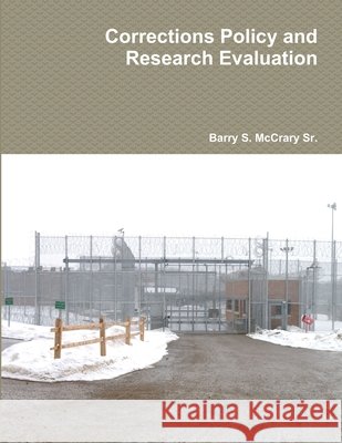 Corrections Policy and Research Evaluation Barry S McCrary, Sr 9781365505799 Lulu.com - książka