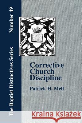 Corrective Church Discipline: With A Development Of The Scriptural Principles Upon Which It Is Based Mell, P. H. 9781579786403 Baptist Standard Bearer - książka