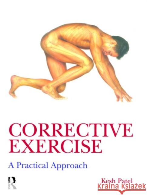 Corrective Exercise: A Practical Approach: A Practical Approach Patel, Kesh 9780340889329  - książka