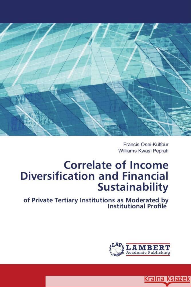 Correlate of Income Diversification and Financial Sustainability Osei-Kuffour, Francis, Kwasi Peprah, Williams 9786203029239 LAP Lambert Academic Publishing - książka