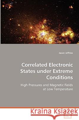 Correlated Electronic States under Extreme Conditions Jeffries, Jason 9783639070590 VDM Verlag - książka