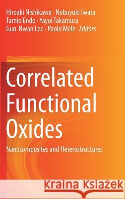 Correlated Functional Oxides: Nanocomposites and Heterostructures Nishikawa, Hiroaki 9783319437774 Springer - książka