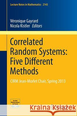 Correlated Random Systems: Five Different Methods: Cirm Jean-Morletchair, Spring 2013 Gayrard, Véronique 9783319176734 Springer - książka