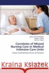 Correlates of Missed Nursing Care in Medical Intensive Care Units Ahmed El Badawy Manar 9783659649141 LAP Lambert Academic Publishing