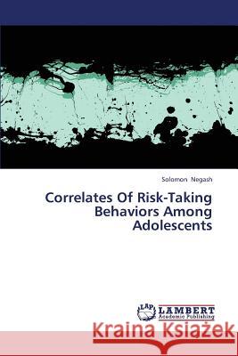 Correlates of Risk-Taking Behaviors Among Adolescents Negash Solomon 9783659380228 LAP Lambert Academic Publishing - książka