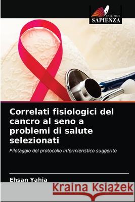 Correlati fisiologici del cancro al seno a problemi di salute selezionati Ehsan Yahia 9786203188578 Edizioni Sapienza - książka