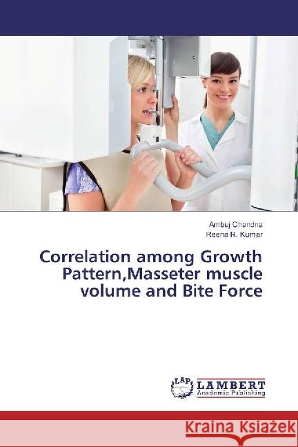 Correlation among Growth Pattern,Masseter muscle volume and Bite Force Chandna, Ambuj; Kumar, Reena R. 9783330005150 LAP Lambert Academic Publishing - książka