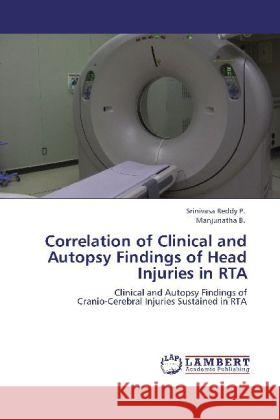 Correlation of Clinical and Autopsy Findings of Head Injuries in RTA Srinivasa Reddy, P., B., Manjunatha 9783846527559 LAP Lambert Academic Publishing - książka