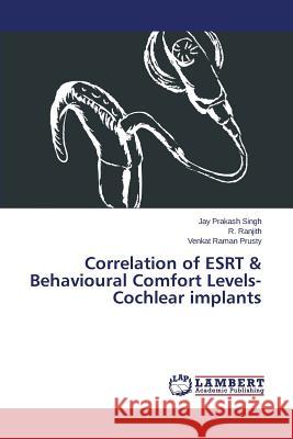 Correlation of ESRT & Behavioural Comfort Levels- Cochlear implants Singh Jay Prakash                        Ranjith R.                               Prusty Venkat Raman 9783659754838 LAP Lambert Academic Publishing - książka